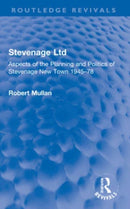 Stevenage Ltd : Aspects of the Planning and Politics of Stevenage New Town 1945-78-9781032229010