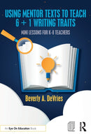 Using Mentor Texts to Teach 6 + 1 Writing Traits : Mini Lessons for K-8 Teachers-9781032229393