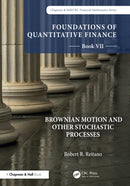 Foundations of Quantitative Finance, Book VII: Brownian Motion and Other Stochastic Processes-9781032229591