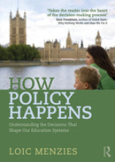 How Policy Happens : Understanding the decisions that shape our education systems-9781032230207