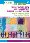 Supporting Children and Young People Through Loss and Trauma : Hands-On Strategies to Improve Mental Health and Wellbeing-9781032230238