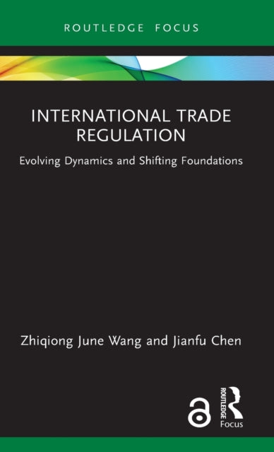 International Trade Regulation : Evolving Dynamics and Shifting Foundations-9781032230528