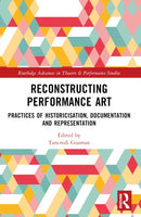 Reconstructing Performance Art : Practices of Historicisation, Documentation and Representation-9781032231358