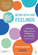 Being With Our Feelings - A Mindful Approach to Wellbeing for Children: A Teaching Toolkit-9781032233277