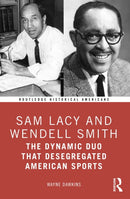 Sam Lacy and Wendell Smith : The Dynamic Duo that Desegregated American Sports-9781032233864