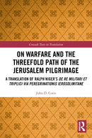On Warfare and the Threefold Path of the Jerusalem Pilgrimage : A Translation of Ralph Niger's De re militari et triplici via peregrinationis Ierosolimitane-9781032234977