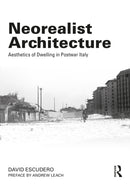 Neorealist Architecture : Aesthetics of Dwelling in Postwar Italy-9781032235073
