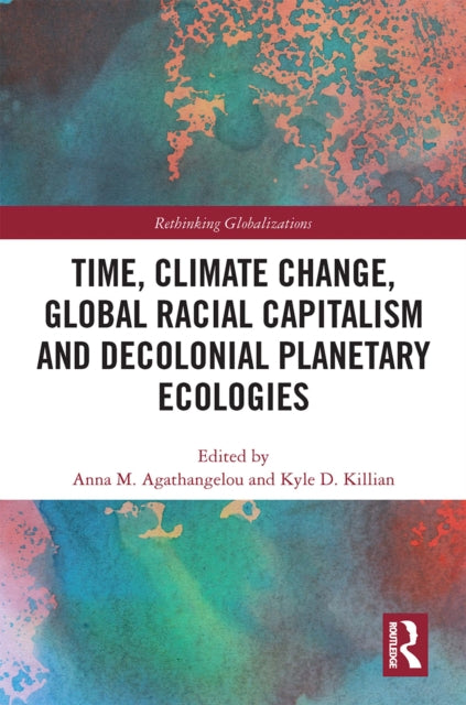 Time, Climate Change, Global Racial Capitalism and Decolonial Planetary Ecologies-9781032235219