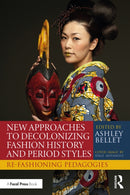 New Approaches to Decolonizing Fashion History and Period Styles : Re-Fashioning Pedagogies-9781032235424