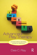 Advanced Play Therapy : Essential Conditions, Knowledge, and Skills for Child Practice-9781032237558