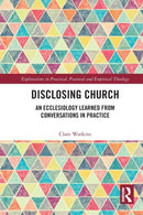 Disclosing Church : An Ecclesiology Learned from Conversations in Practice-9781032237862