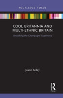 Cool Britannia and Multi-Ethnic Britain : Uncorking the Champagne Supernova-9781032239989