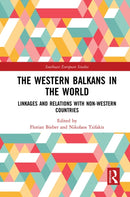 The Western Balkans in the World : Linkages and Relations with Non-Western Countries-9781032240909