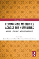 Reimagining Mobilities across the Humanities : Volume 1: Theories, Methods and Ideas-9781032244488