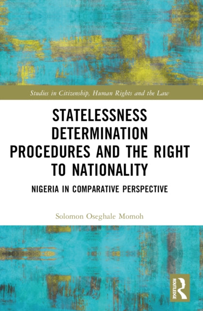 Statelessness Determination Procedures and the Right to Nationality : Nigeria in Comparative Perspective-9781032244754