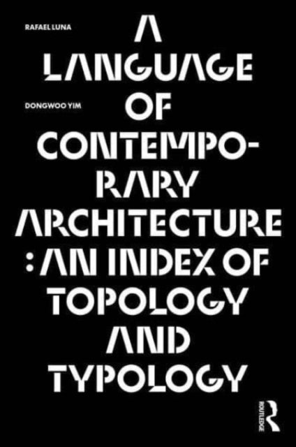 A Language of Contemporary Architecture : An Index of Topology and Typology-9781032245386