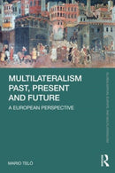 Multilateralism Past, Present and Future : A European Perspective-9781032245430