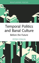 Temporal Politics and Banal Culture : Before the Future-9781032245454