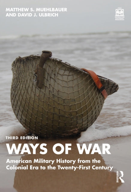 Ways of War : American Military History from the Colonial Era to the Twenty-First Century-9781032245614