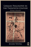 German Philosophy in the Twentieth Century : Dilthey to Honneth-9781032246123