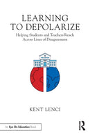 Learning to Depolarize : Helping Students and Teachers Reach Across Lines of Disagreement-9781032246604