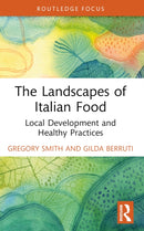 The Landscapes of Italian Food : Local Development and Healthy Practices-9781032247274