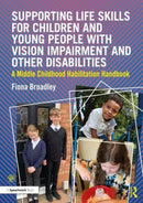 Supporting Life Skills for Children and Young People with Vision Impairment and Other Disabilities : A Middle Childhood Habilitation Handbook-9781032247892