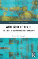 What Kind of Death : The Ethics of Determining One's Own Death-9781032249957