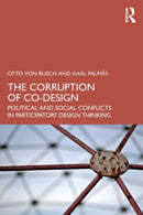 The Corruption of Co-Design : Political and Social Conflicts in Participatory Design Thinking-9781032250014