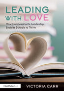 Leading with Love: How Compassionate Leadership Enables Schools to Thrive-9781032250519