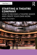 Starting a Theatre Company : How to Become a Theatre Maker and Create Your Own Work-9781032251318