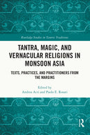 Tantra, Magic, and Vernacular Religions in Monsoon Asia : Texts, Practices, and Practitioners from the Margins-9781032251370