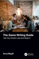 The Game Writing Guide : Get Your Dream Job and Keep It-9781032252360