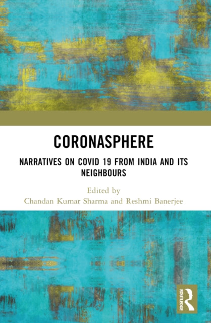 Coronasphere : Narratives on COVID 19 from India and its Neighbours-9781032253688