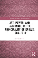 Art, Power, and Patronage in the Principality of Epirus, 1204-1318-9781032254173
