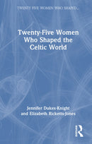 Twenty-Five Women Who Shaped the Celtic World
