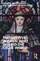 Twenty-Five Women Who Shaped the Celtic World