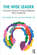 The Wise Leader : A Practical Guide for Thinking Differently About Leadership-9781032257495