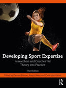 Developing Sport Expertise : Researchers and Coaches Put Theory into Practice-9781032258157