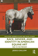 Race, Gender and Identity in American Equine Art, 1832 to the Present