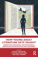 How Young Adult Literature Gets Taught : Perspectives, Ideologies, and Pedagogical Approaches for Instruction and Assessment-9781032258355