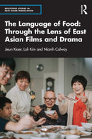The Language of Food: Through the Lens of East Asian Films and Drama-9781032258461
