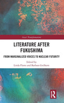 Literature After Fukushima : From Marginalized Voices to Nuclear Futurity-9781032258577