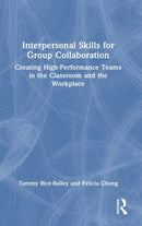 Interpersonal Skills for Group Collaboration : Creating High-Performance Teams in the Classroom and the Workplace-9781032259079