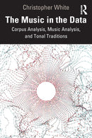 The Music in the Data : Corpus Analysis, Music Analysis, and Tonal Traditions-9781032259222