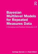Bayesian Multilevel Models for Repeated Measures Data : A Conceptual and Practical Introduction in R-9781032259635