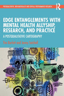 Edge Entanglements with Mental Health Allyship, Research, and Practice : A Postqualitative Cartography-9781032260891