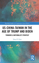 US-China-Taiwan in the Age of Trump and Biden : Towards a Nationalist Strategy-9781032261225