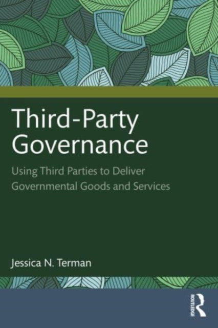 Third-Party Governance : Using Third Parties to Deliver Governmental Goods and Services-9781032261775