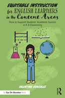 Equitable Instruction for English Learners in the Content Areas : How to Support Students' Academic Success in K-8 Classrooms-9781032261904